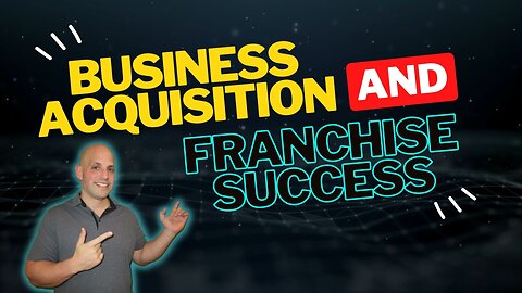 How to Successfully Acquire a Business or Franchise