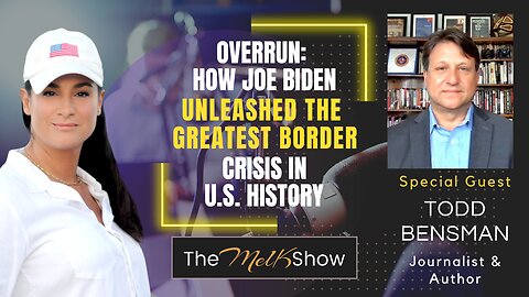 Mel K & Todd Bensman | Overrun: How Joe Biden Unleashed the Greatest Border Crisis in U.S. History