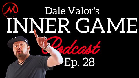 Dale Valor's Inner Game Podcast ep. 28