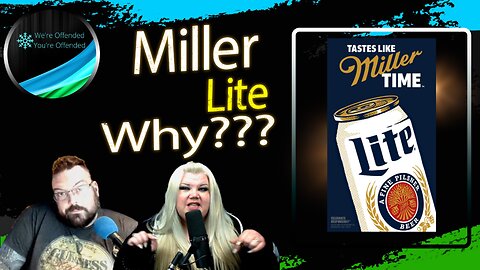 Ep#275 Miller Lite Pulls a Bud Light | We're Offended You're Offended Podcast