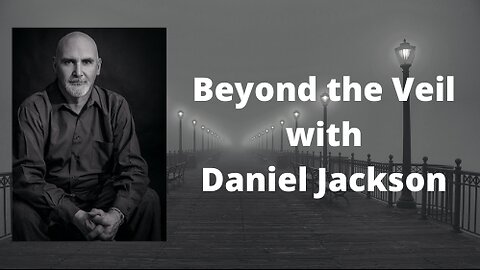 Beyond the Veil with Daniel Jackson - Introduction