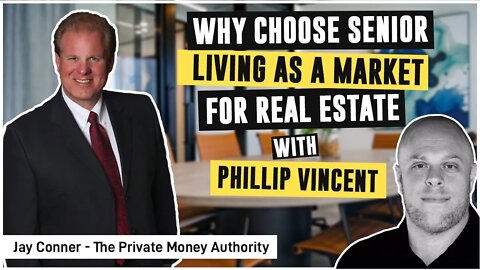 Why Choose Senior Living As A Market For Real Estate | Jay Conner with Phillip Vincent