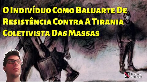 O Indivíduo Como Baluarte De Resistência Contra A Tirania Coletivista Das Massas - @Wagner Hertzog