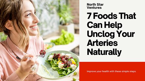 7 Heart-Healthy Foods That Naturally Unclog Your Arteries
