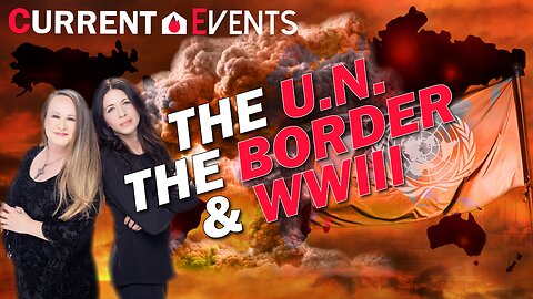The U.N., The Border & WWIII | Current Events