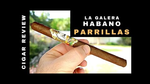 La Galera Habano Parrillas Cigar Review