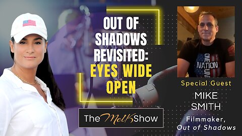 Mel K & Filmmaker Mike Smith | Out of Shadows Revisited: Eyes Wide Open | 4-24-24