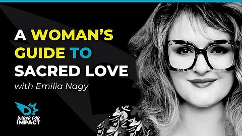 A Woman's Guide to Sacred Love with Emilia Nagy