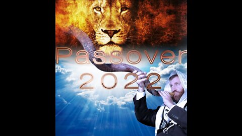 Passover 2022 - The Highest Watch Time For The Return of Christ