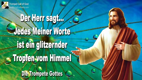 17.10.2004 🎺 Jedes Meiner Worte ist ein glitzernder Tropfen aus dem Himmel... Die Trompete Gottes