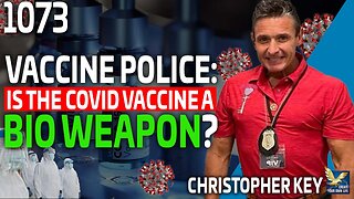 Vaccine Police : Is the COVID Vaccine A Bio Weapon?, Feat. Christopher P. Key