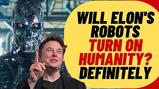 Elon's Robots Will Definitely Destroy Humanity