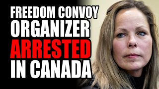 Freedom Convoy Organizer ARRESTED in Canada