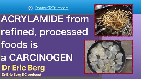ERIC BERG 2 | ACRYLAMIDE from refined, processed foods is a CARCINOGEN