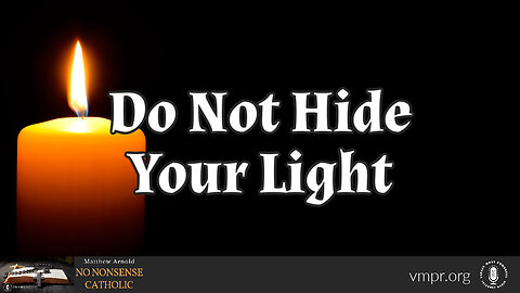 16 Aug 23, No Nonsense Catholic: Do Not Hide Your Light