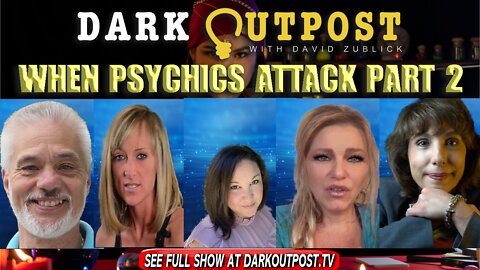 Dark Outpost 02-22-2022 When Psychics Attack Part 2
