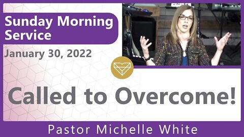 Called To Overcome Pastor Michelle White New Song Sunday Morning Service 20220130