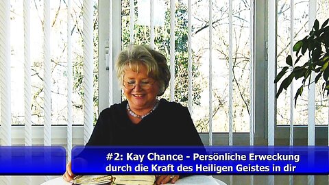 Video #2: Kay Chance - Pers. Erweckung durch die Kraft des Hl. Geistes in dir (Feb. 2019)