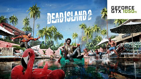 Dead Island 2 : GTX1050Ti 4GB (1080p Setting)