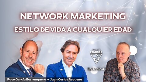 Network Marketing: Estilo de Vida a cualquier Edad con Paco García Barranquero y Juan Carlos Requena