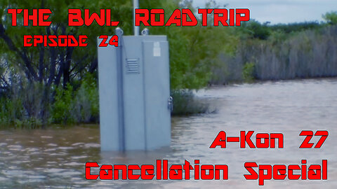 BWL RoadTrip: A-Kon 27 Cancellation Special