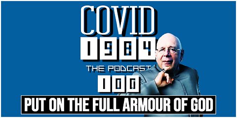 PUT ON THE FULL ARMOUR OF GOD. COVID1984 PODCAST. EP. 100. 03/30/2024