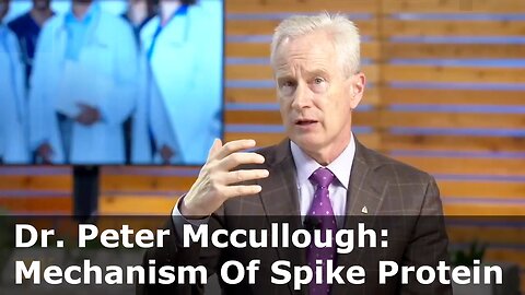 Dr. Peter Mccullough Explained the devastating mechanism about spike protein