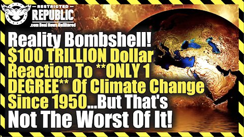 Reality Bombshell! U.S. $100 TRILLION Reaction To **ONLY 1 DEGREE** Of Climate Change Since 1950!?!