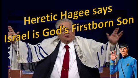 Heretic Hagee says Israel is God's Firstborn Son