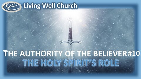420 The Authority Of The Believer #10: The Holy Spirit's Role In Exercising Authority