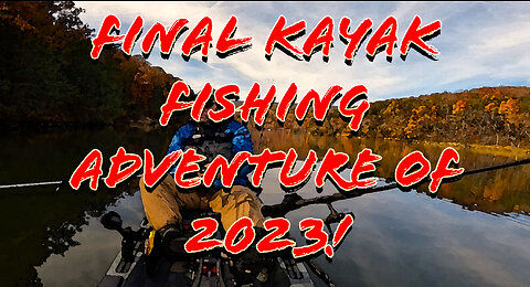 Final Kayak Fishing Adventure of 2023!