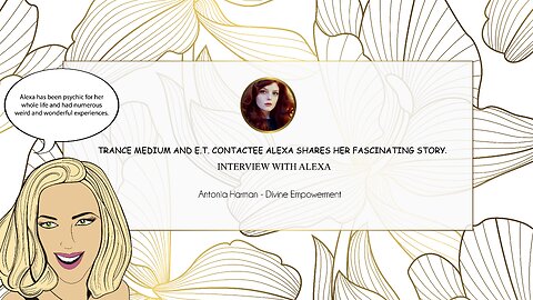 Trance medium and E.T. contactee Alexa shares her fascinating story.