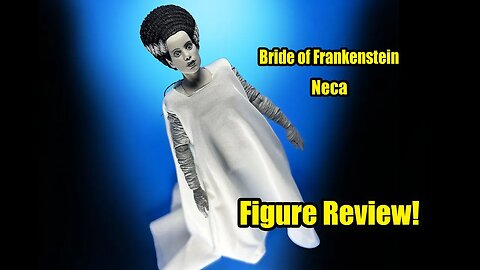 The Bride of Frankenstein Neca Figure Unboxing and Review