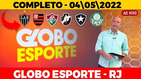 GLOBO ESPORTE RJ | GLOBO ESPORTE COMPLETO | GLOBO ESPORTE DE HOJE | 04| 05 |2022 Flamengo,Fluminense