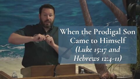 When the Prodigal Son Came to Himself (Luke 15:17 and Hebrews 12:4-11)