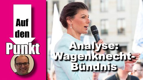 Unter der Lupe: Sahra Wagenknecht und ihr Bündnis (Auf den Punkt 169)