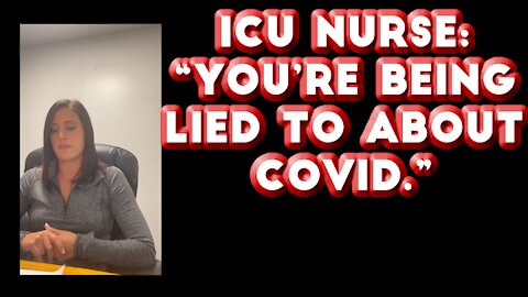 2021 AUG 12 ICU NURSE You are being lied to about COVID