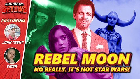 Rebel Moon - It's TOTALLY not Star Wars guys! Toooootally! | Bounding Beyond Ep.60