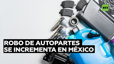 Aumentan los robos de autopartes en México en medio de la creciente crisis económica mundial