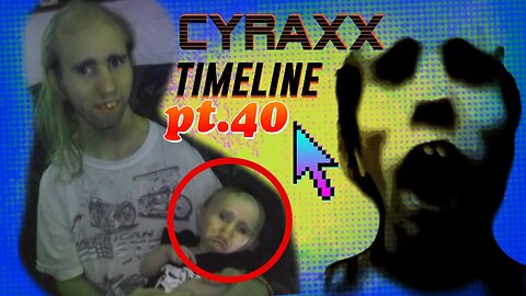 Cyraxx Timeline part 40