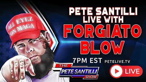 A MESSAGE FOR THE FBI & DOJ - FORGIATO BLOW LIVE WITH PETE SANTILLI - 7PM EST