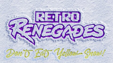 Retro Renegades - Episode: Don't Eat Yellow Snow!