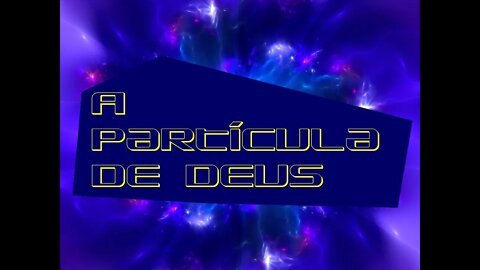 A partícula de Deus - Bóson de Higgs