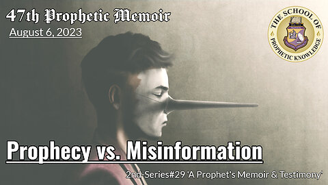 Prophecy vs. Misinformation - 47th Prophetic Memoir 2nd-Series#29