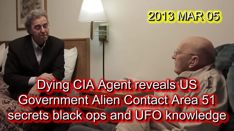2013 MAR 05 Dying CIA Agent reveals US Gov Alien Contact Area 51 secrets black ops and UFO knowledge