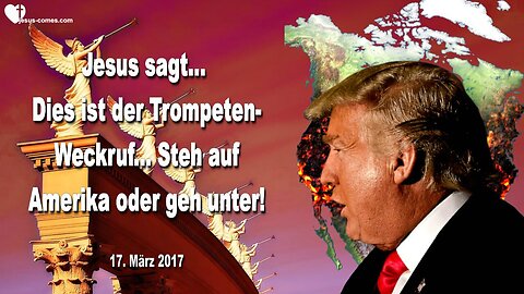 17. März 2017 🇩🇪 JESUS WARNT... Dies ist der Trompeten-Weckruf... Steh auf Amerika oder geh unter!