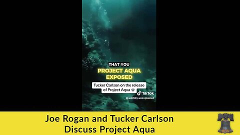 Joe Rogan and Tucker Carlson Discuss Project Aqua