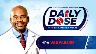 Daily Dose: ‘HPV Vax Failure’ with Dr. Peterson Pierre