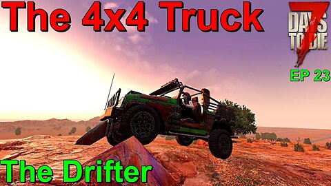 The 4x4 Truck is Mine 7 Days to Die The Drifter EP23
