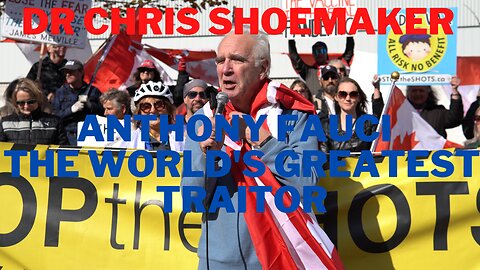 Dr Chris Shoemaker - ANTHONY FAUCI - The WORLD'S GREATEST TRAITOR